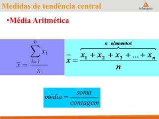 •Média Aritmética
Medidas de tendência central
contagem
soma
média 
 