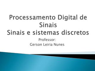 Professor:
Gerson Leiria Nunes
 