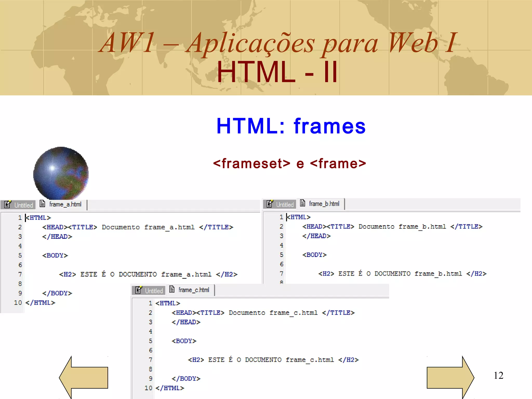 AW1 – Aplicações para Web I
HTML - II
12
HTML: frames
<frameset> e <frame>
 