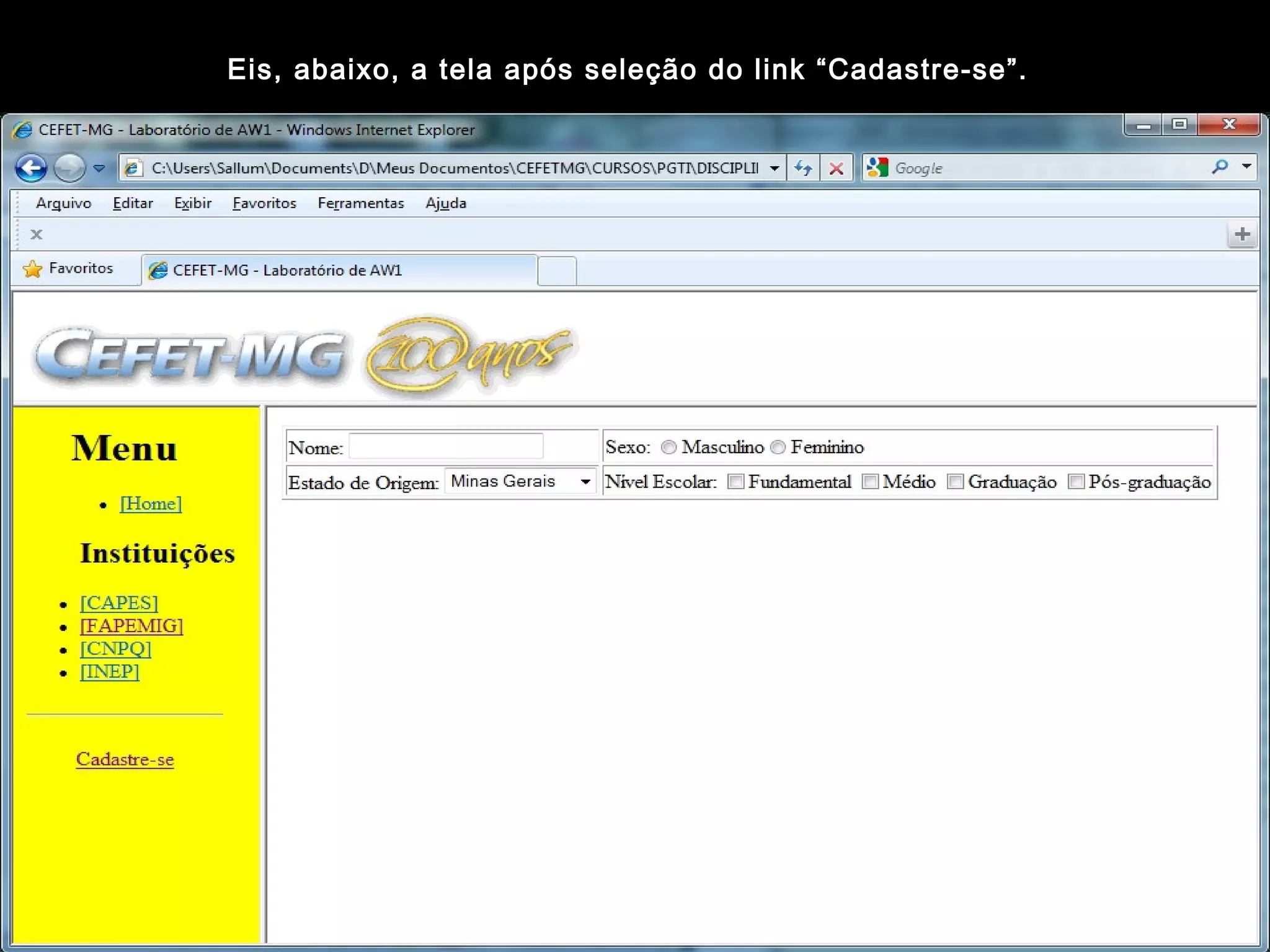 35
Eis, abaixo, a tela após seleção do link “Cadastre-se”.
 