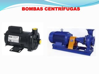 BOMBAS CENTRÍFUGAS
 