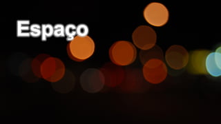 Espaço
 