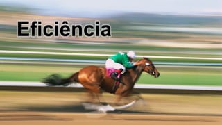 Eficiência
 