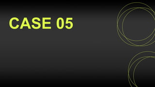CASE 05
 