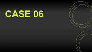 CASE 06
 