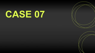 CASE 07
 