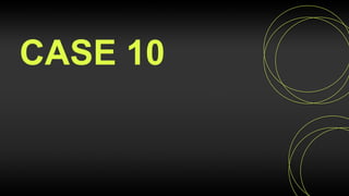 CASE 10
 