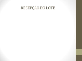 RECEPÇÃO DO LOTE
 