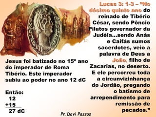 Daniel 11: 22 - “E com os braços (poder
militar) de uma inundação serão varridos de
diante dele (Tibério César); e serão
q...