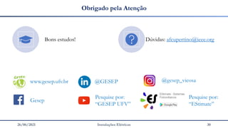 26/06/2021 Instalações Elétricas 30
Obrigado pela Atenção
www.gesep.ufv.br
Gesep
@gesep_vicosa
Pesquise por:
“GESEP UFV”
Pesquise por:
“EStimate”
@GESEP
Bons estudos! Dúvidas: afcupertino@ieee.org
 