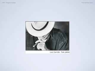 FAN - Fotograﬁa analógica Prof.a Fernanda Pozza
 