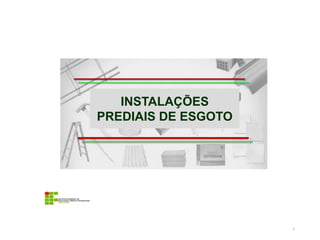 INSTALAÇÕES
PREDIAIS DE ESGOTO
2
 
