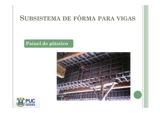 Painel de plástico
SUBSISTEMA DE FÔRMA PARA VIGAS
 