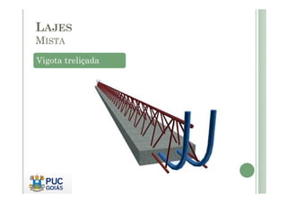 LAJES
MISTA
Vigota treliçada
 