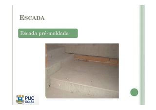 Escada pré-moldada
ESCADA
 