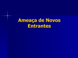 Ameaça de Novos Entrantes 