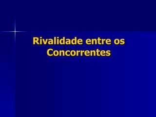 Rivalidade entre os Concorrentes 