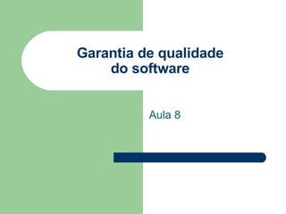 Garantia de qualidade do software Aula 8 