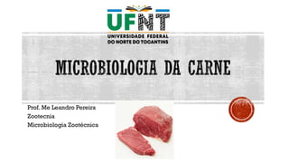 Prof. Me Leandro Pereira
Zootecnia
Microbiologia Zootécnica
 