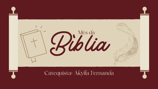 Bíblia
Mês da
Catequista: Ákylla Fernanda
 
