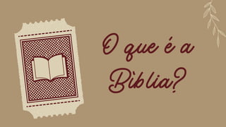 O que é a
Bíblia?
 