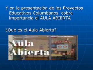 Y en la presentación de los Proyectos Educativos Columbanos  cobra importancia el AULA ABIERTA ¿Qué es el Aula Abierta? 