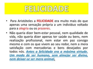 AULA - O QUE É FELICIDADE - ARISTÓTELES- Prof. noe Assunção | PPTX