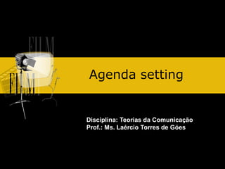 Agenda setting

Disciplina: Teorias da Comunicação
Prof.: Ms. Laércio Torres de Góes

 
