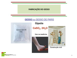 FABRICAÇÃO DO GESSO
33
 