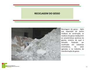 RECICLAGEM DO GESSO
44
 