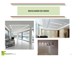 RECICLAGEM DO GESSO
45
 