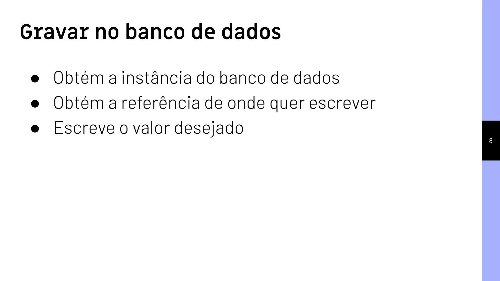 8
● Obtém a instância do banco de dados
● Obtém a referência de onde quer escrever
● Escreve o valor desejado
Gravar no banco de dados
 