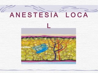 A N E S T E S I A L O C A
L
 