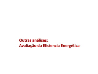 Outras análises:
Avaliação da Eficiencia Energética
 