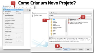 Como Criar um Novo Projeto?
4
1
2
3
4
 