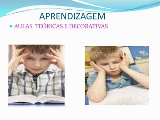 APRENDIZAGEM
 AULAS TEÓRICAS E DECORATIVAS
 