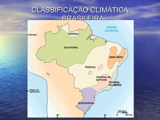 CLASSIFICAÇÃO CLIMÁTICACLASSIFICAÇÃO CLIMÁTICA
BRASILEIRABRASILEIRA
 