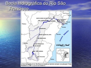 Bacia hidrográfica do Rio SãoBacia hidrográfica do Rio São
FranciscoFrancisco
 