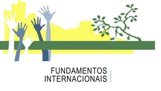 FUNDAMENTOS
INTERNACIONAIS
 