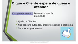 O que o Cliente espera de quem o
atende?
Ajude os Clientes
Não procure culpados, procure resolver o problema
Cumpra as promessas
Comprometimento Fornecer o que foi
prometido
Document shared on https://www.docsity.com/pt/aula-atendente-de-farmacia/5033501/
Downloaded by: fernando-santos-oob (nandoscoth@gmail.com)
 