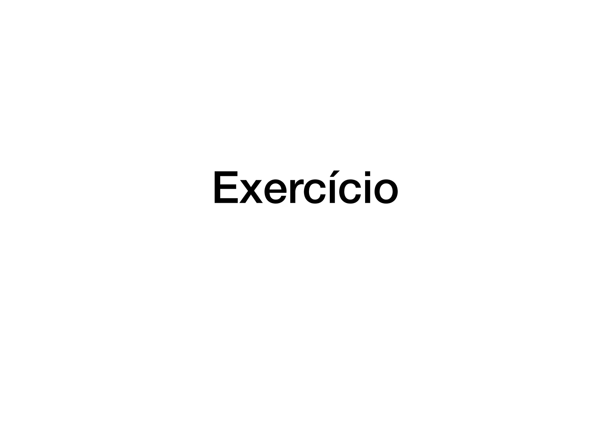 Exercício
 
