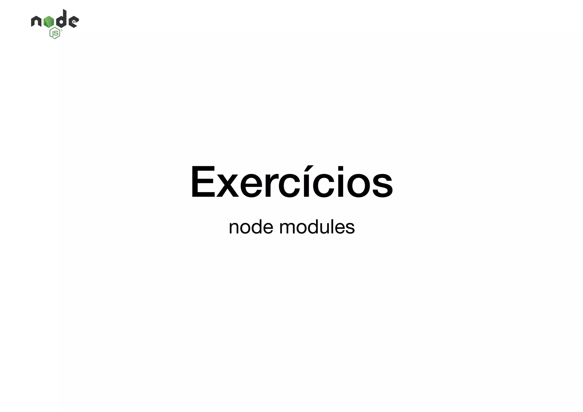 Exercícios
node modules
 