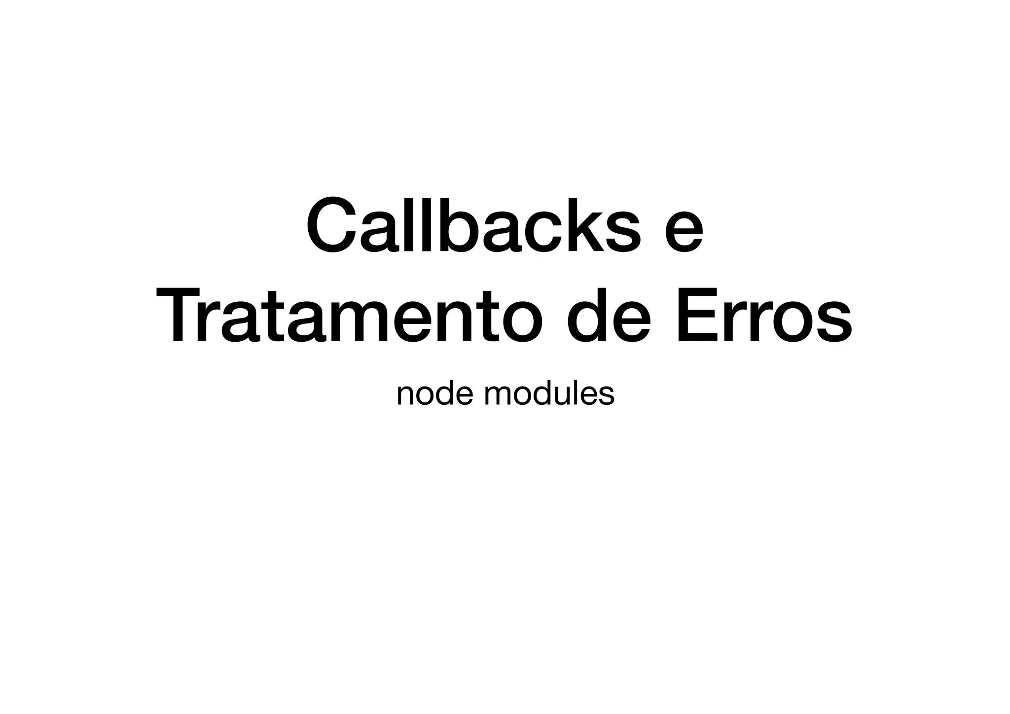 Callbacks e
Tratamento de Erros
node modules
 