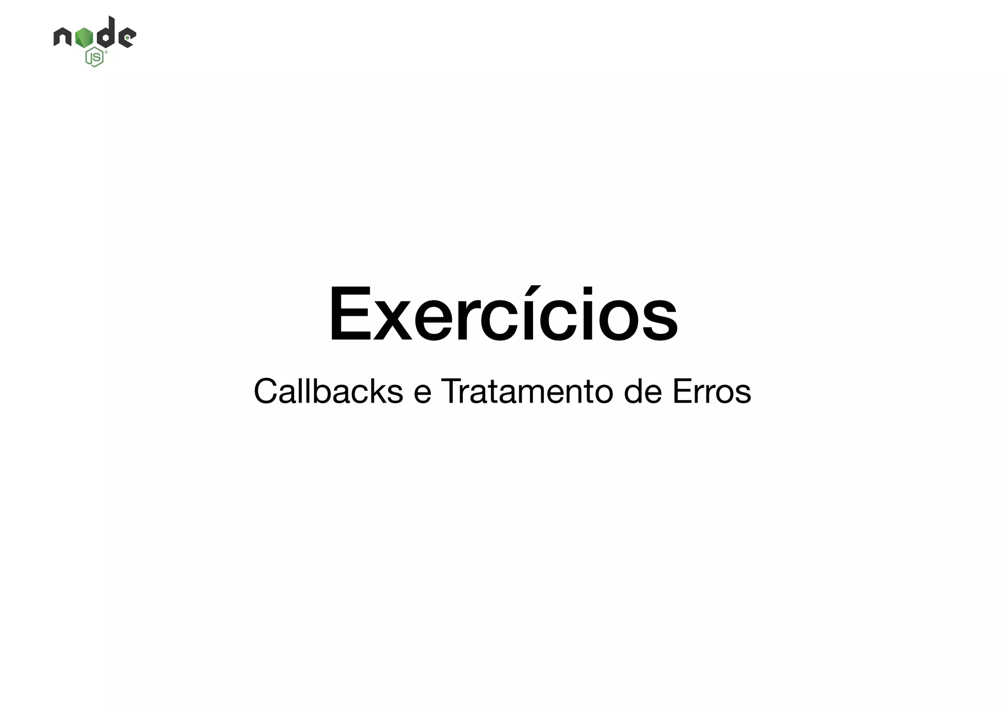 Exercícios
Callbacks e Tratamento de Erros
 