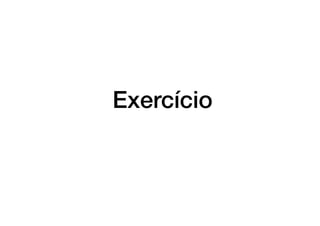 Exercício
 