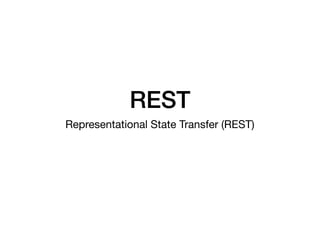 REST
Representational State Transfer (REST)
 