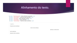 <p class = "text-esquerda" > texto alinhado à esquerda. </ p>
<p class = "text-center" > Centro de texto alinhado. </ p>
<p class = "text-right" > texto alinhado à direita. </ p>
<p class = "text-justify" > texto justificado. </ p>
<p class = "text-nowrap" > Nenhum texto envoltório. </ p>
 