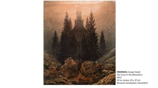FRIEDRICH, Caspar David 
The Cross in the Mountains 
1812 
Oil on canvas, 45 x 37 cm 
Museum Kunstpalast, Düsseldorf 
 