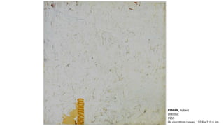 RYMAN, Robert 
Untitled 
1959 
Oil on cotton canvas, 110.6 x 110.6 cm 
 