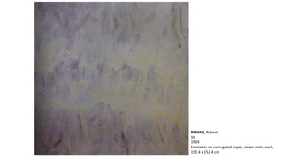 RYMAN, Robert 
VII 
1969 
Enamelac on corrugated paper, seven units, each, 
152.4 x 152.4 cm 
 